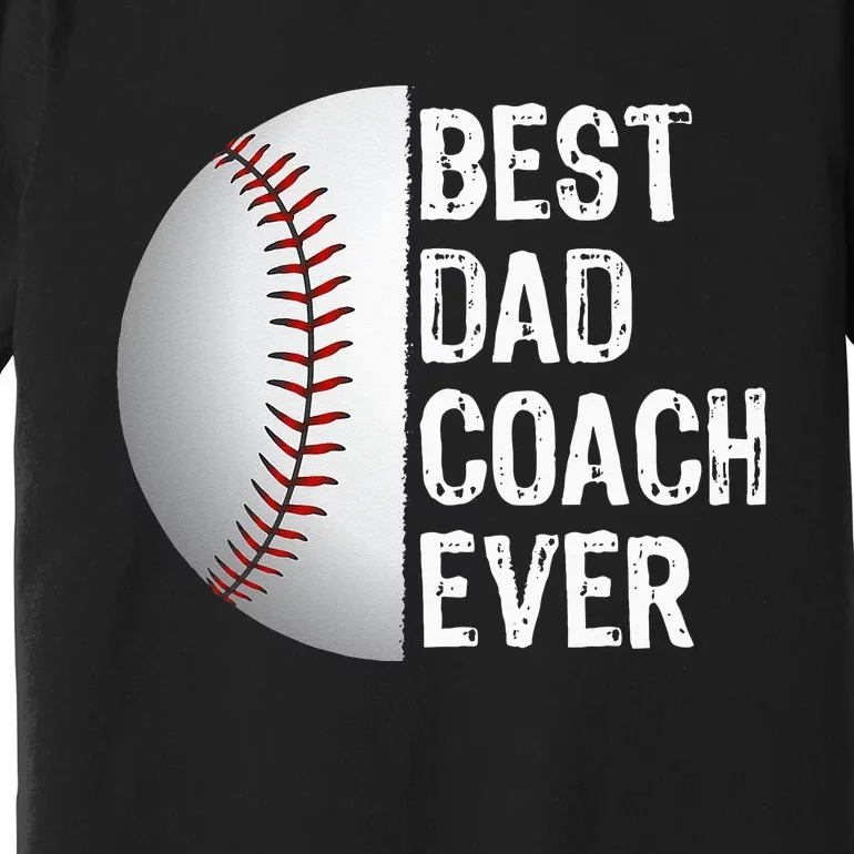 Best Dad Coach Ever Funny Baseball Tee For Sport Lovers Premium T-Shirt