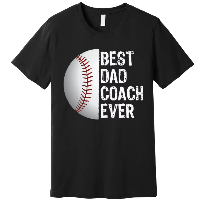 Best Dad Coach Ever Funny Baseball Tee For Sport Lovers Premium T-Shirt