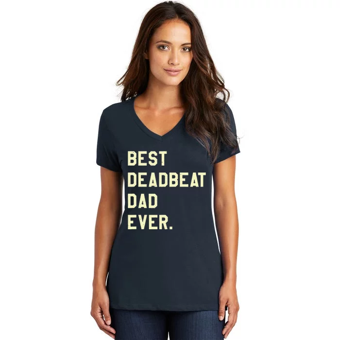 Best Deadbeat Dad Ever Novelty Gag Joke Father Women's V-Neck T-Shirt