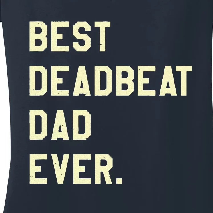 Best Deadbeat Dad Ever Novelty Gag Joke Father Women's V-Neck T-Shirt