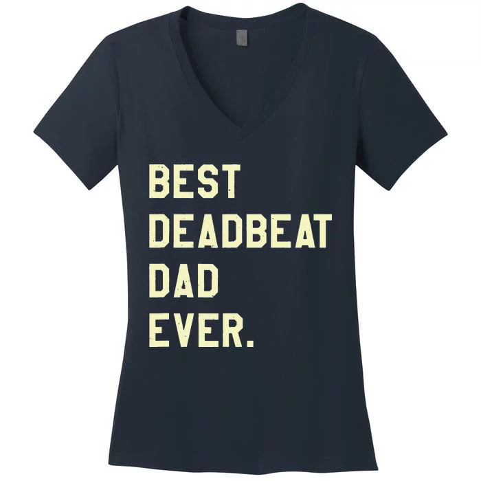 Best Deadbeat Dad Ever Novelty Gag Joke Father Women's V-Neck T-Shirt