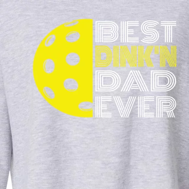 Best DinkN Dad Ever Pickleball Fun Fathers Day Cute Gift Cropped Pullover Crew