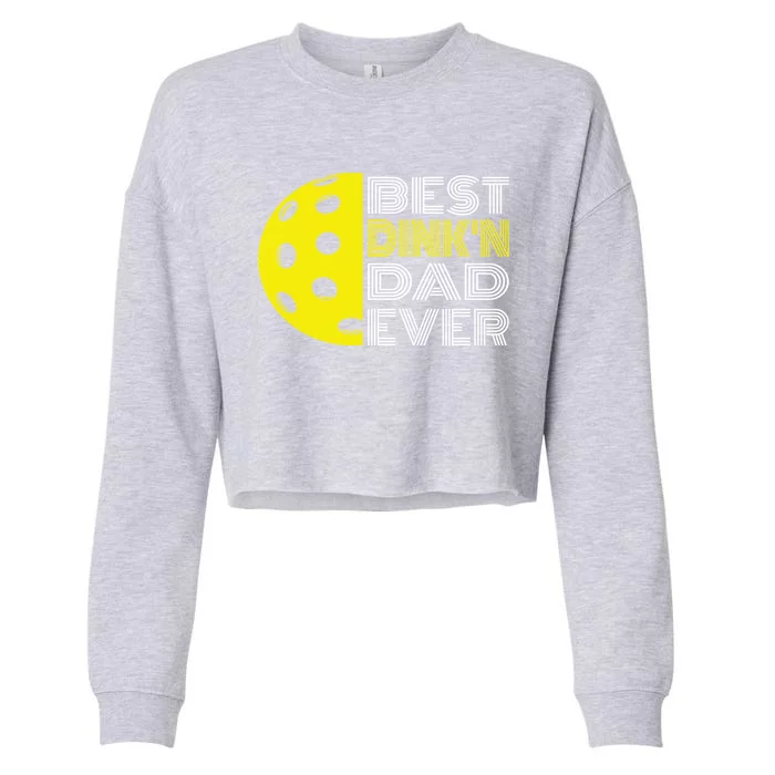 Best DinkN Dad Ever Pickleball Fun Fathers Day Cute Gift Cropped Pullover Crew