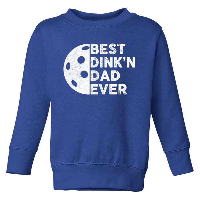 Best DinkN Dad Ever Pickleball Vintage FatherS Day Gift Toddler Sweatshirt