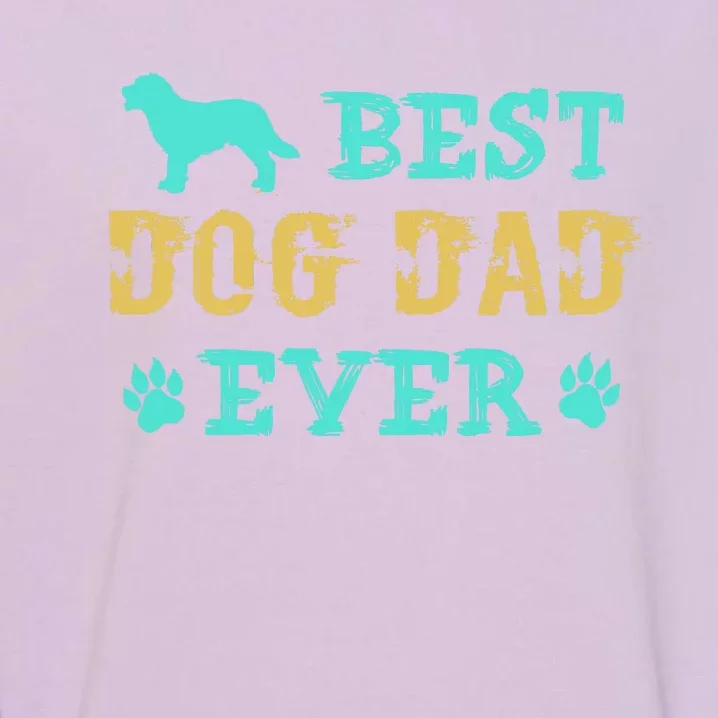 Best Dog Dad Ever Funny Dog Dad Ever Garment-Dyed Sweatshirt