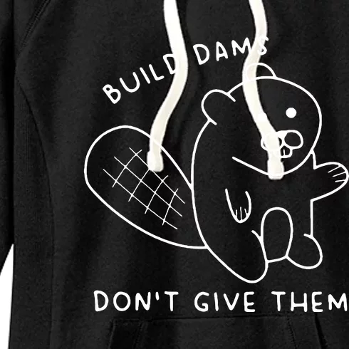 Build Dams Don’T Give Them Women's Fleece Hoodie