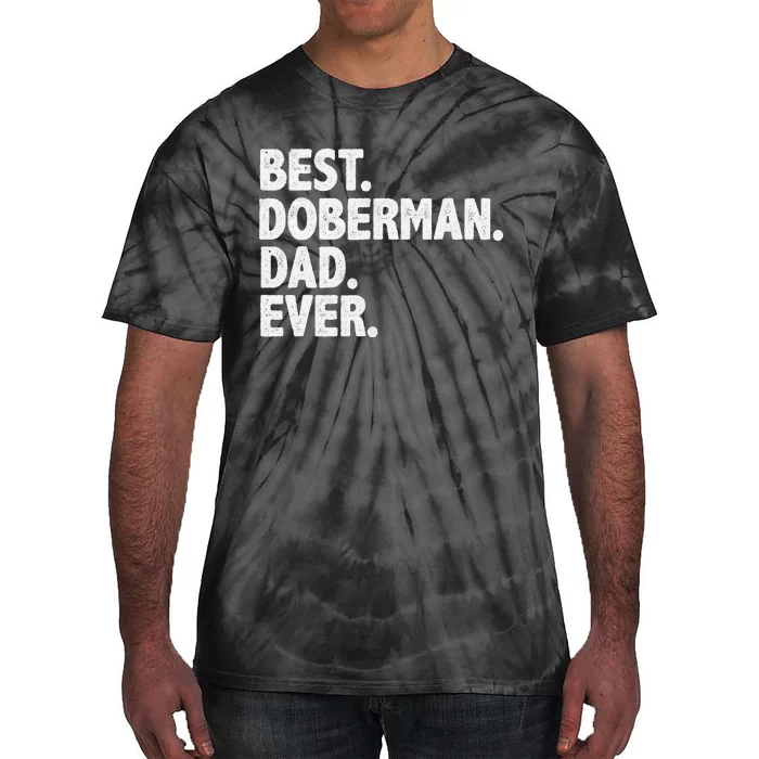 Best Doberman Dad Ever Funny Dog Owner Daddy Father's Day Tie-Dye T-Shirt