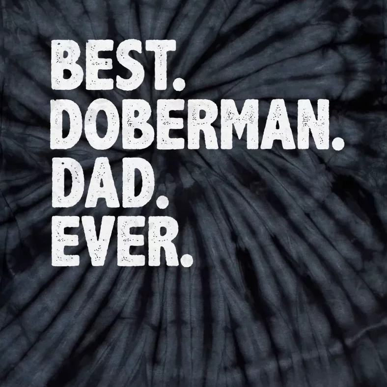 Best Doberman Dad Ever Funny Dog Owner Daddy Father's Day Tie-Dye T-Shirt