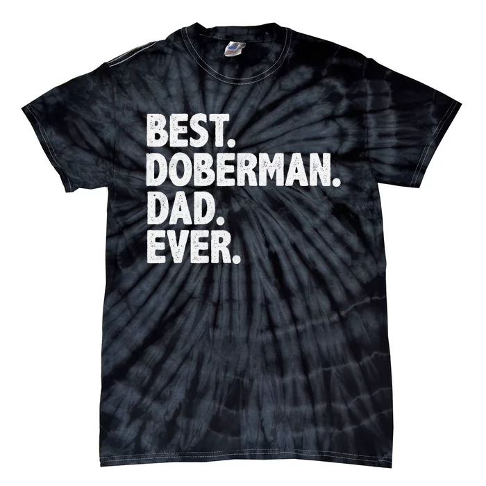 Best Doberman Dad Ever Funny Dog Owner Daddy Father's Day Tie-Dye T-Shirt