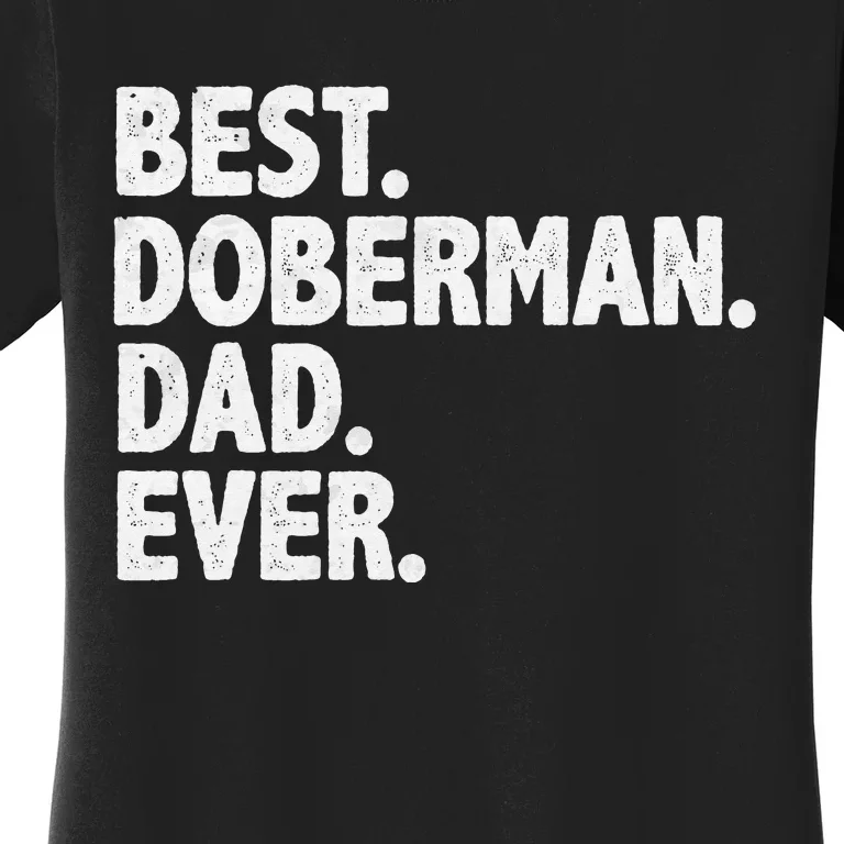 Best Doberman Dad Ever Funny Dog Owner Daddy Father's Day Women's T-Shirt