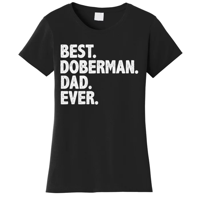 Best Doberman Dad Ever Funny Dog Owner Daddy Father's Day Women's T-Shirt