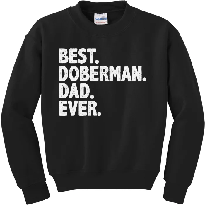 Best Doberman Dad Ever Funny Dog Owner Daddy Father's Day Kids Sweatshirt