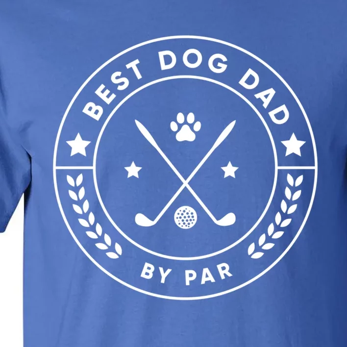 Best Dog Dad By Par For Golfer Funny Gift Tall T-Shirt