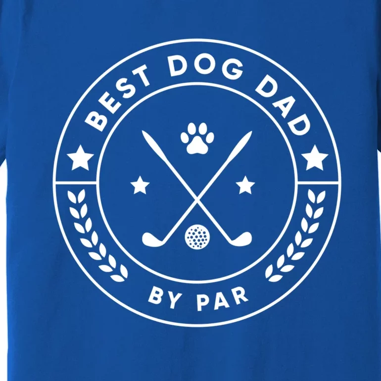 Best Dog Dad By Par For Golfer Funny Gift Premium T-Shirt