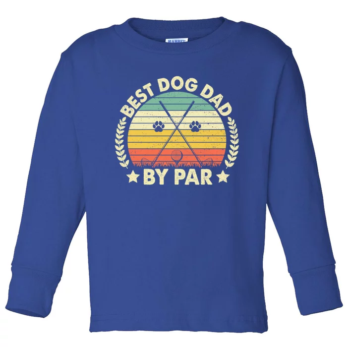 Best Dog Dad By Par Golf Player Puppy Lover Dad Cool Gift Toddler Long Sleeve Shirt