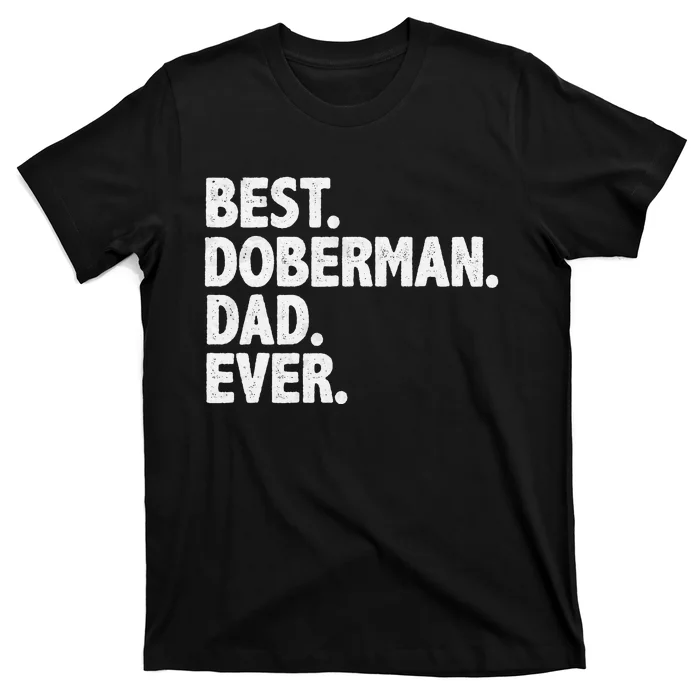 Best Doberman Dad Ever Funny Dog Owner Father's Day T-Shirt