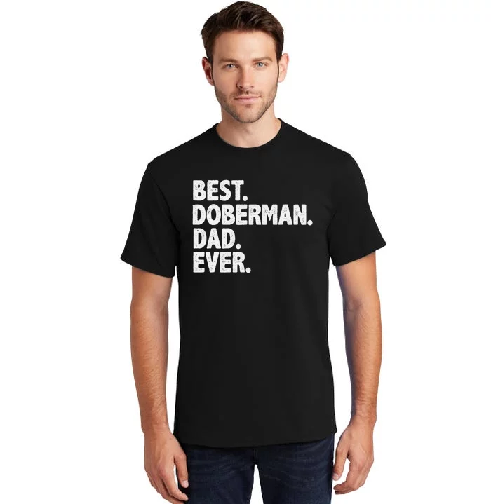 Best Doberman Dad Ever Funny Dog Owner Father's Day Tall T-Shirt