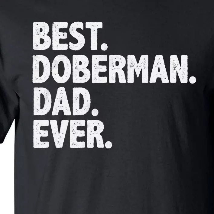 Best Doberman Dad Ever Funny Dog Owner Father's Day Tall T-Shirt