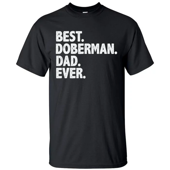 Best Doberman Dad Ever Funny Dog Owner Father's Day Tall T-Shirt