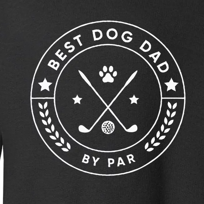 Best Dog Dad By Par For Golfer Funny Toddler Sweatshirt