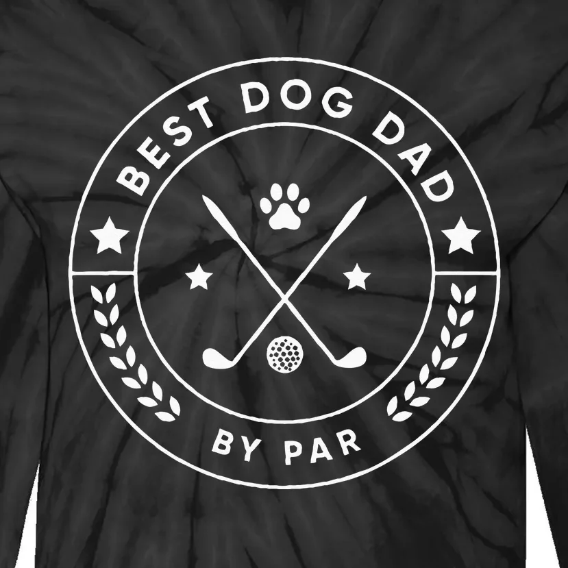 Best Dog Dad By Par For Golfer Funny Tie-Dye Long Sleeve Shirt