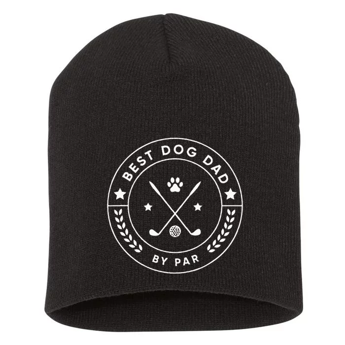 Best Dog Dad By Par For Golfer Funny Short Acrylic Beanie