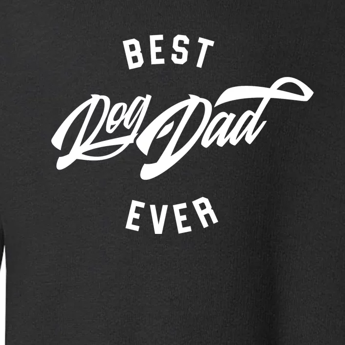 Best Dog Dad Ever Toddler Sweatshirt