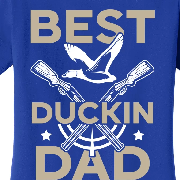 Best Duckin Dad Duckaholic Waterfowl Hunting Fathers Day Gift Women's T-Shirt