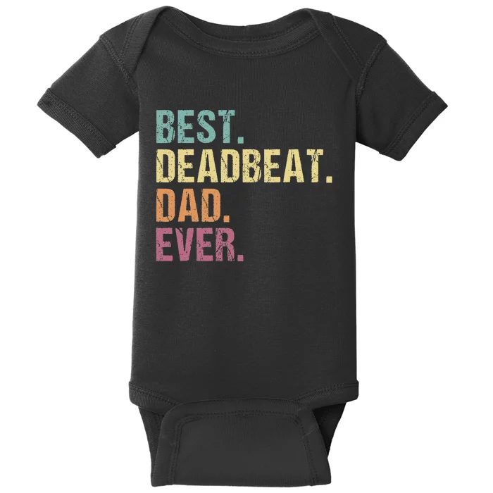 Best Deadbeat Dad Ever Funny sarcastic Joke Father's Day Baby Bodysuit