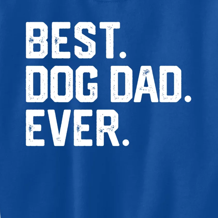 Best Dog Dad Ever Gift Funny FatherS Day Gift Joke Gift Kids Sweatshirt