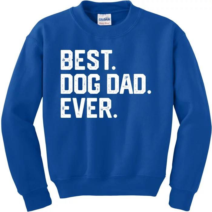 Best Dog Dad Ever Gift Funny FatherS Day Gift Joke Gift Kids Sweatshirt