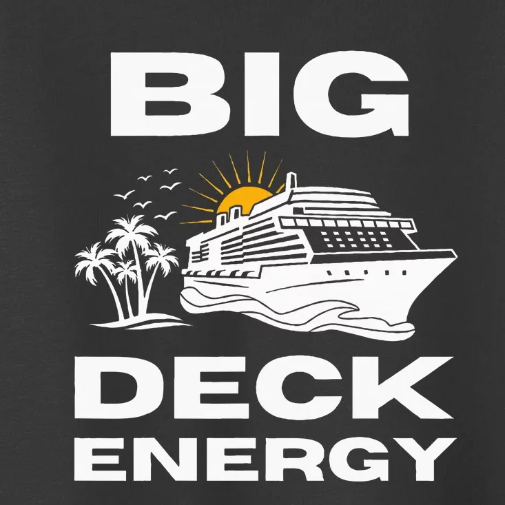 Big Deck Energy Cruise Toddler T-Shirt