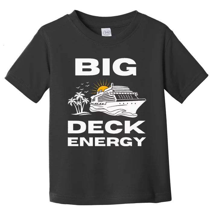 Big Deck Energy Cruise Toddler T-Shirt