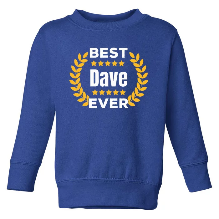 Best Dave Ever 5 Stars Legend Name Dave Toddler Sweatshirt