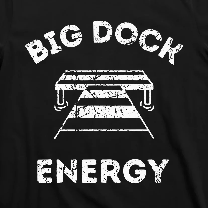 Big Dock Energy Funny Lake And Boating T-Shirt