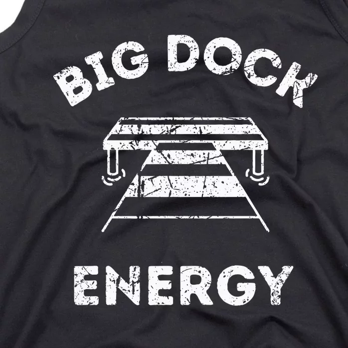 Big Dock Energy Funny Lake And Boating Tank Top