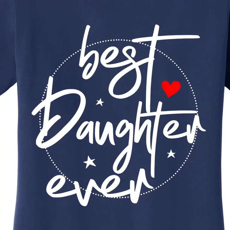 Best Daughter Ever Daughter Mother's Day Family Funny Women's T-Shirt