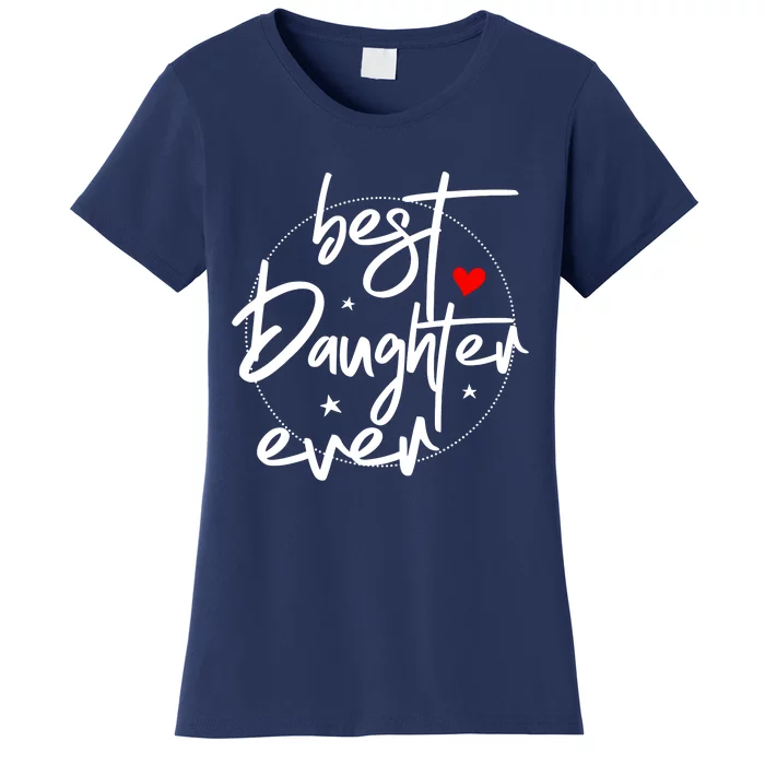 Best Daughter Ever Daughter Mother's Day Family Funny Women's T-Shirt