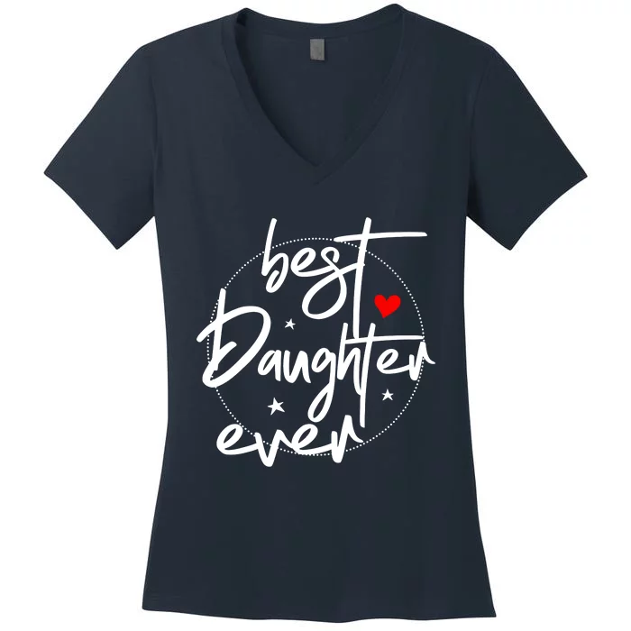 Best Daughter Ever Daughter Mother's Day Family Funny Women's V-Neck T-Shirt