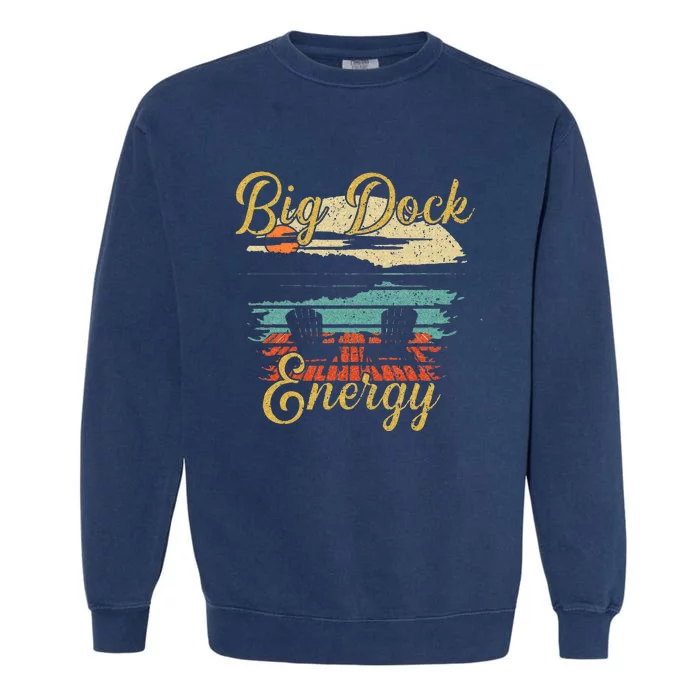 Big Dock Energy Summer Cottage Vacation Lake Life Garment-Dyed Sweatshirt