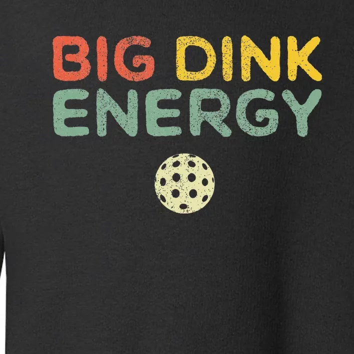 Big Dink Energy Pickleball Funny Pickle Ball Lover Retro Toddler Sweatshirt