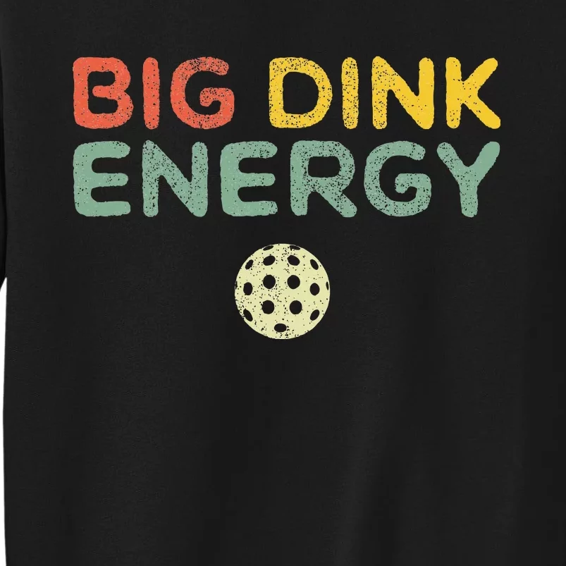 Big Dink Energy Pickleball Funny Pickle Ball Lover Retro Tall Sweatshirt