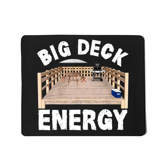 Big Deck Energy | Funny Back Yard Deck Owner & Carpentry Pun Mousepad