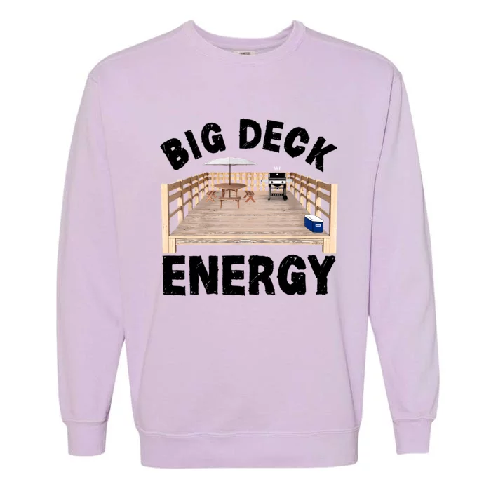 Big Deck Energy | Funny Back Yard Deck Owner & Carpentry Pun Garment-Dyed Sweatshirt