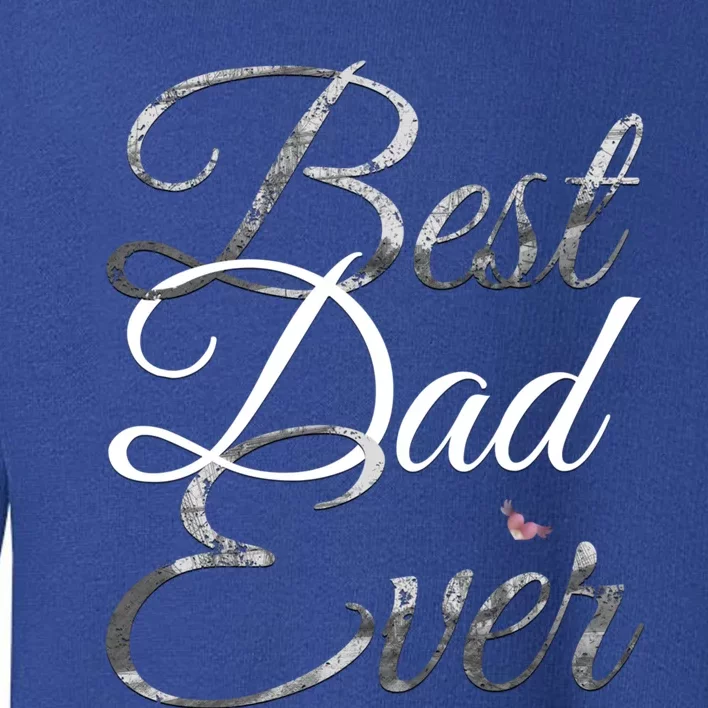 Best Dad Ever Tee Cute Fathers Day Gift Toddler Sweatshirt