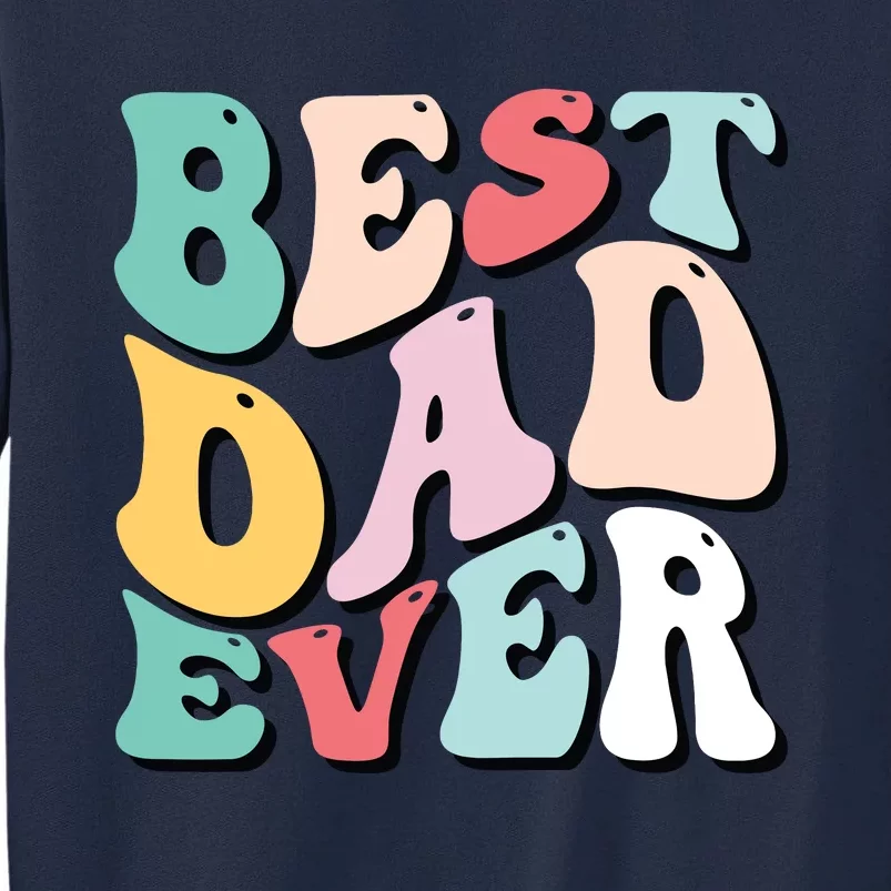 Best Dad Ever Fathers Day Groovy Men Daddy Gifts Tall Sweatshirt