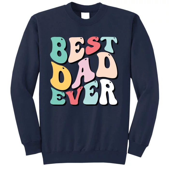 Best Dad Ever Fathers Day Groovy Men Daddy Gifts Tall Sweatshirt