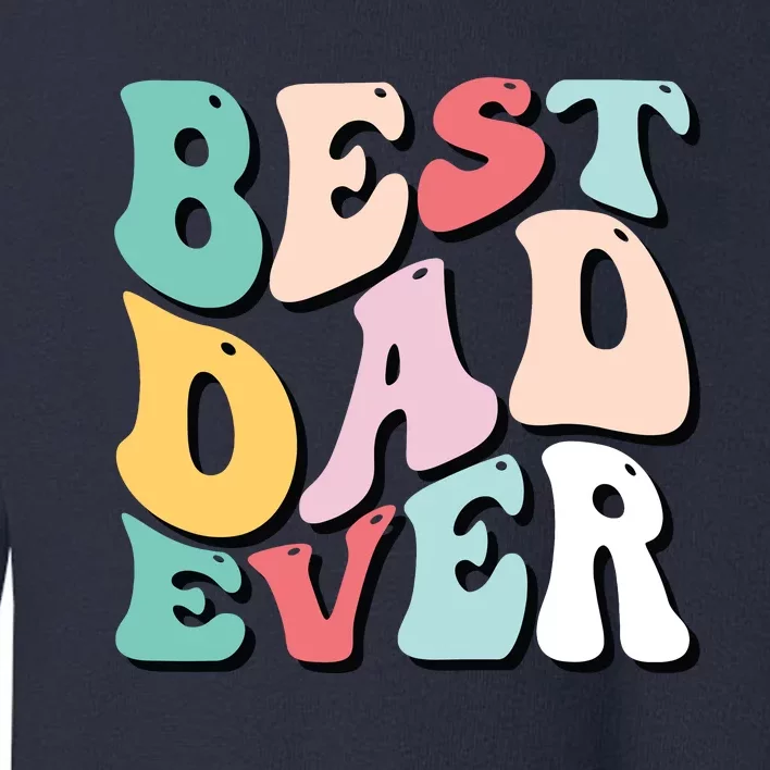 Best Dad Ever Fathers Day Groovy Men Daddy Gifts Toddler Sweatshirt