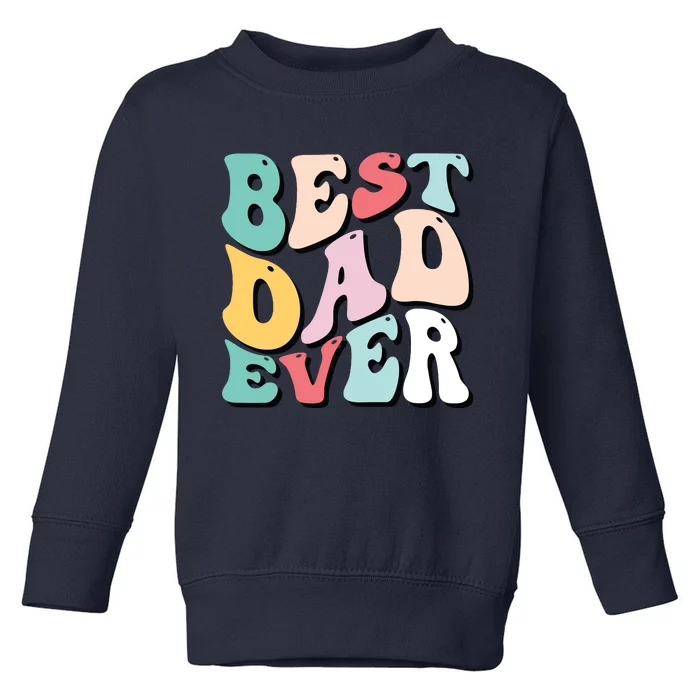 Best Dad Ever Fathers Day Groovy Men Daddy Gifts Toddler Sweatshirt