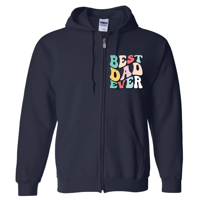 Best Dad Ever Fathers Day Groovy Men Daddy Gifts Full Zip Hoodie